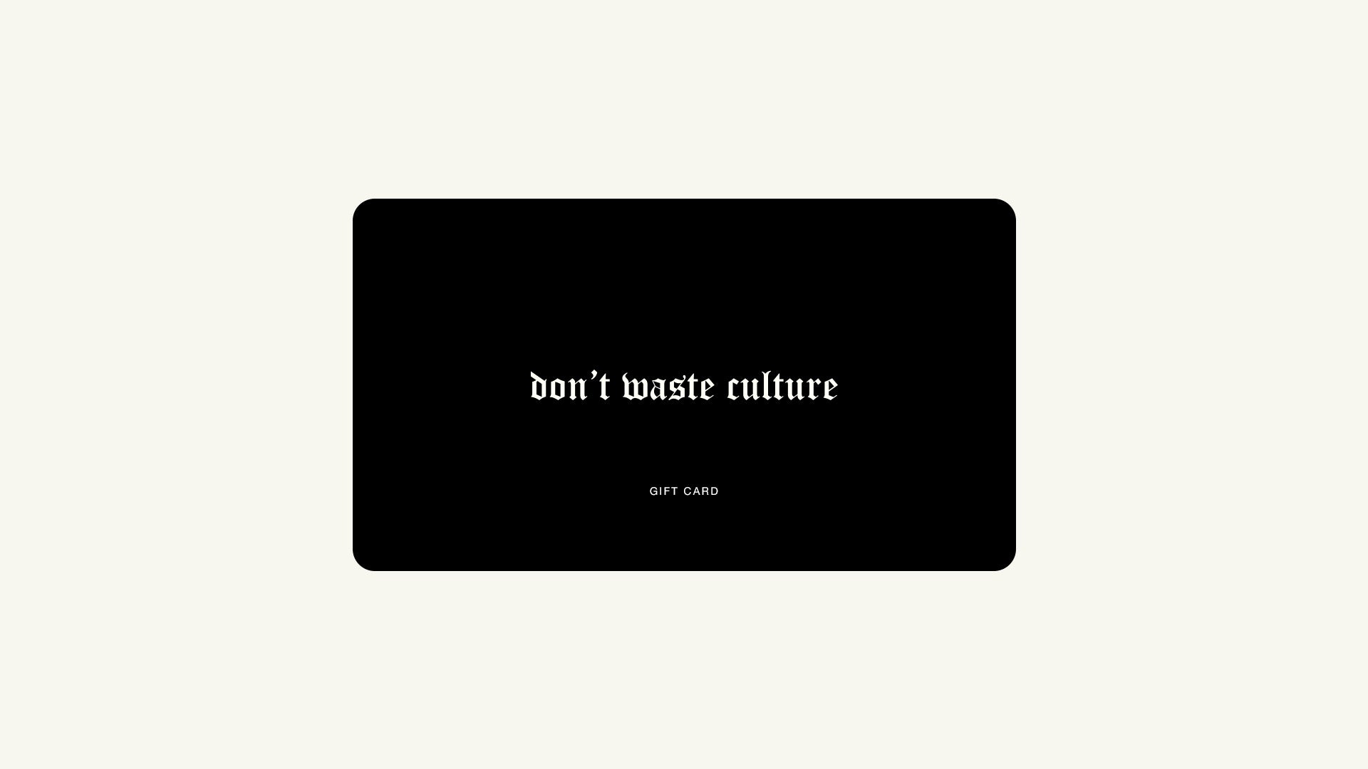 Digital Gift Card - Don't Waste Culture